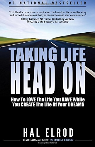 Taking Life Head On! (The Hal Elrod Story): How To Love The Life You Have While You Create The Life of Your Dreams von Hal Elrod