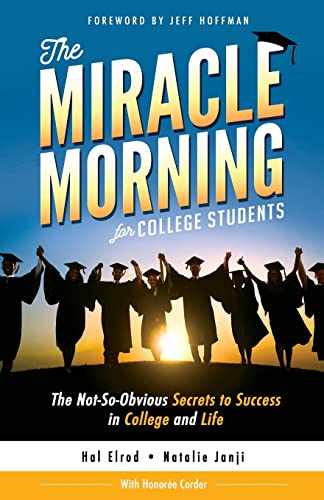 The Miracle Morning for College Students: The Not-So-Obvious Secrets to Success in College and Life The Miracle Morning for College Students: The Not-So-Obvious Secrets to Success in College and Life von Hal Elrod International, Inc.