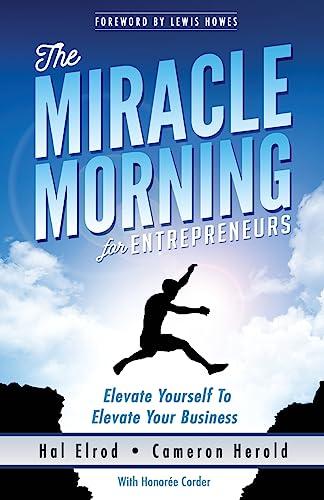 The Miracle Morning for Entrepreneurs: Elevate Your SELF to Elevate Your BUSINESS The Miracle Morning for Entrepreneurs: Elevate Your SELF to Elevate Your BUSINESS von Hal Elrod International, Inc.