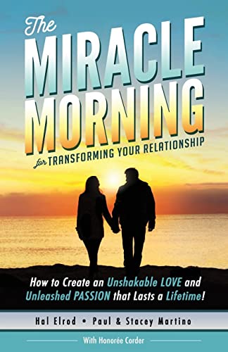 The Miracle Morning for Transforming Your Relationship: How to Create an Unshakable LOVE and Unleashed PASSION that Lasts a Lifetime! von Hal Elrod International, Inc.