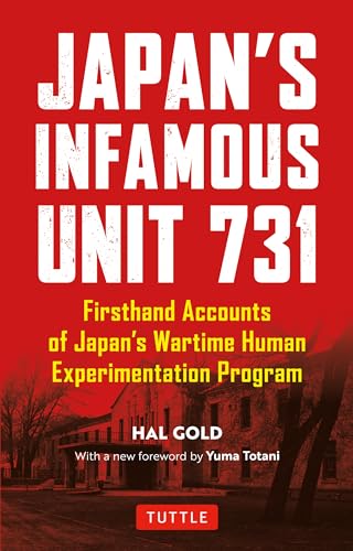 Japan's Infamous Unit 731: Firsthand Accounts of Japan's Wartime Human Experimentation Program (Tuttle Classics)