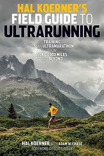 Hal Koerner's Field Guide to Ultrarunning: Training for an Ultramarathon, from 50K to 100 Miles and Beyond Hal Koerner's Field Guide to Ultrarunning: Training for an Ultramarathon, from 50K to 100 Miles and Beyond von VeloPress