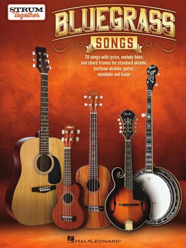 Bluegrass Songs: Strum Together: Songbook for Any Combination of Standard Ukulele, Baritone Ukulele, Guitar, Mandolin, and Banjo