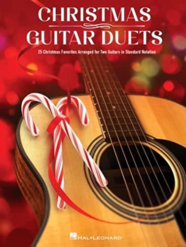 Christmas Guitar Duets: 25 Christmas Favorites Arranged for Two Guitars in Standard Notation Christmas Guitar Duets: 25 Christmas Favorites Arranged for Two Guitars in Standard Notation
