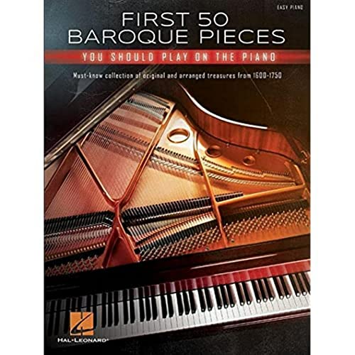 First 50 Baroque Pieces You Should Play on Piano: Must-know Collection of Original and Arranged Treasures from 1600-1750