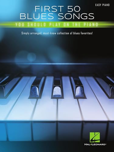 First 50 Blues Songs You Should Play on the Piano: Simply Arranged, Must-Know Collection of Blues Favorites: Simply Arranged, Must-Know Collection of Blues Favorites!: Easy Piano von HAL LEONARD