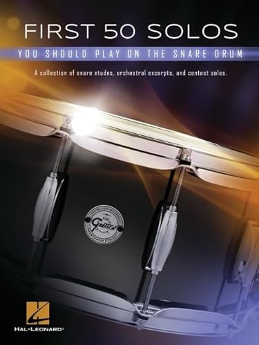 First 50 Solos You Should Play on Snare Drum: a Collection of Snare Etudes, Orchestral Excerpts, and Contest Solos: You Should Play on the Snare Drum
