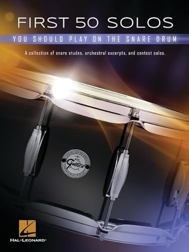 First 50 Solos You Should Play on Snare Drum: a Collection of Snare Etudes, Orchestral Excerpts, and Contest Solos: You Should Play on the Snare Drum First 50 Solos You Should Play on Snare Drum: a Collection of Snare Etudes, Orchestral Excerpts, and Contest Solos: You Should Play on the Snare Drum