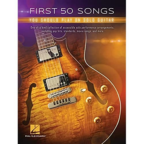 First 50 Songs You Should Play on Solo Guitar First 50 Songs You Should Play on Solo Guitar