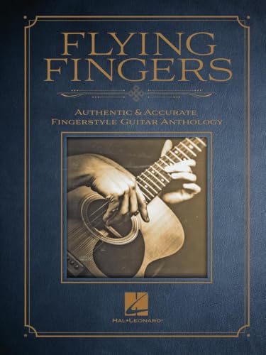 Flying Fingers: Authentic & Accurate Fingerstyle Guitar Anthology: Authentic & Accurate Fingerstyle Guitar Anthology