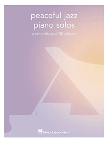 Peaceful Jazz Piano Solos.: A Collection of 30 Pieces Peaceful Jazz Piano Solos.: A Collection of 30 Pieces