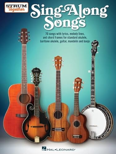 Sing-Along Songs: 70 Songs with Lyrics, Melody Lines, and Chord Frames For Standard Ukulele, Baritone Ukulele, Guitar, Mandolin and Banjo (Strum Together)