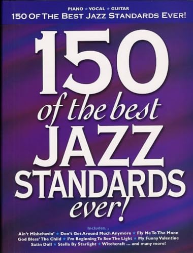 150 Of The Best Jazz Standards Ever -For Piano, Voice & Guitar- (Book): Noten für Klavier, Gesang, Gitarre (Pvg)