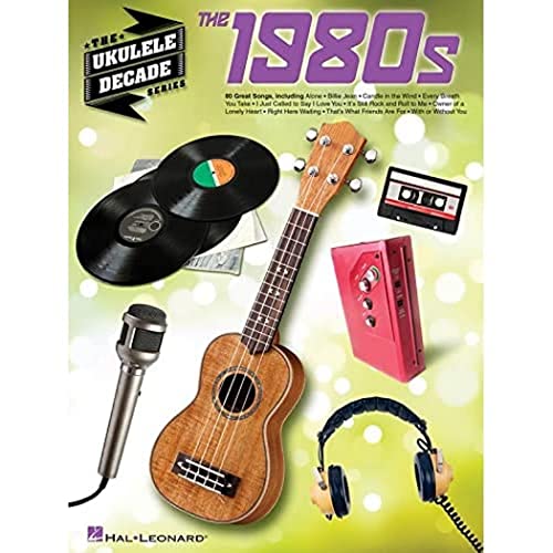 The Ukulele Decade Series: The 1980s The Ukulele Decade Series: The 1980s von Hal Leonard