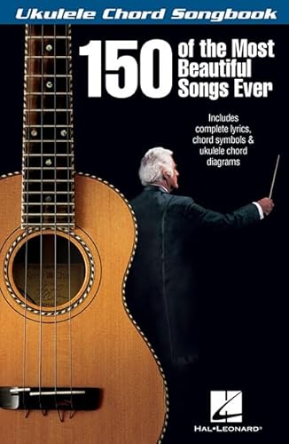 150 of the Most Beautiful Songs Ever (Ukulele Chord Songbook) von HAL LEONARD