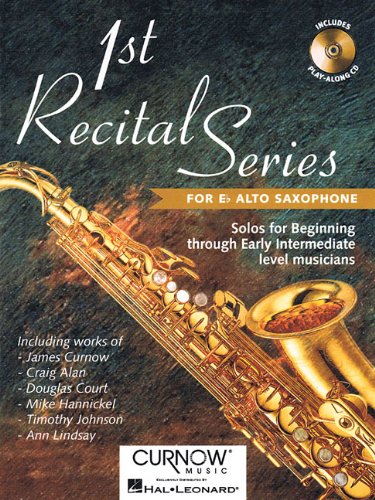 1st Recital Series for E-Flat Alto Saxophone: Solos for Beginning Through Early Intermediate Level Musicians [With CD (Audio)] von Curnow Music Press