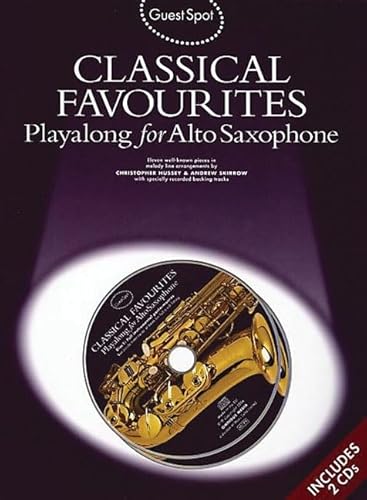 Classical Favourites: Playalong for Alto Saxophone Guest Spot Series Classical Favourites: Playalong for Alto Saxophone Guest Spot Series