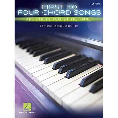 First 50 Four Chord Songs You Should Play on the Piano: Easy Piano