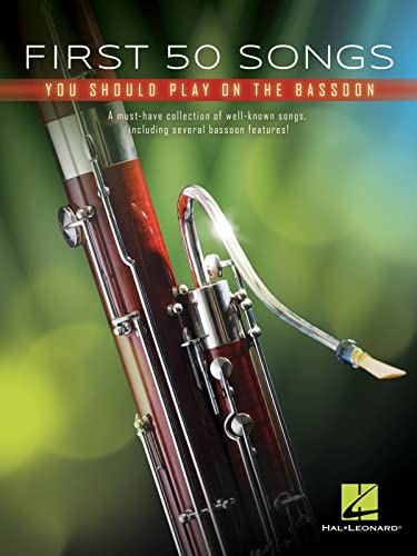 First 50 Songs You Should Play on Bassoon: A Must-Have Collection of Well-Known Songs, Including Several Bassoon Features! First 50 Songs You Should Play on Bassoon: A Must-Have Collection of Well-Known Songs, Including Several Bassoon Features!