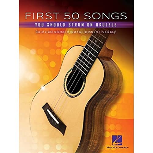 First 50 Songs You Should Strum on Ukulele First 50 Songs You Should Strum on Ukulele