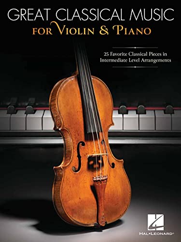 Great Classical Music for Violin & Piano: 25 Favorite Classical Pieces in Intermediate Level Arrangements