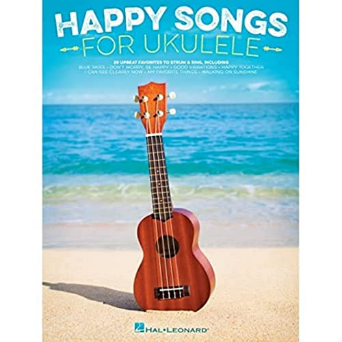 Happy Songs for Ukulele: 20 Upbeat Favorites to Strum & Sing