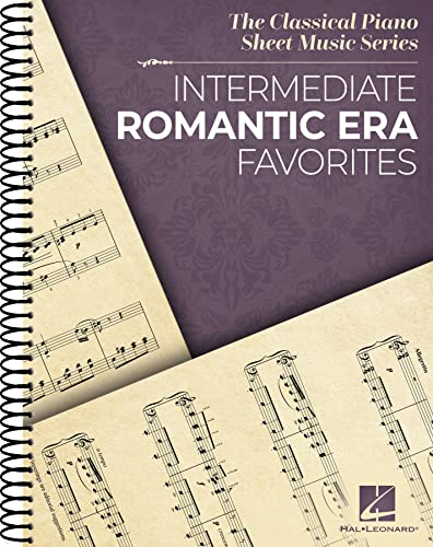 Intermediate Romantic Era Favorites: The Classical Piano Sheet Music Series Intermediate Romantic Era Favorites: The Classical Piano Sheet Music Series