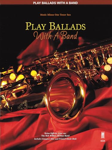 Play Ballads With a Band: Music Minus One Tenor Sax; Solo B Flat Tenor Saxophone