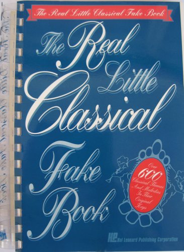Real Little Classical Fake Book: Over 850 Classical Themes and Melodies in the Original Keys Real Little Classical Fake Book: Over 850 Classical Themes and Melodies in the Original Keys