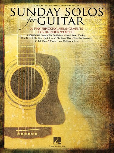 Sunday Solos for Guitar: 20 Fingerpicking Arrangements for Blended Worship: Solo Guitar, Standard Notation and Tab Sunday Solos for Guitar: 20 Fingerpicking Arrangements for Blended Worship: Solo Guitar, Standard Notation and Tab