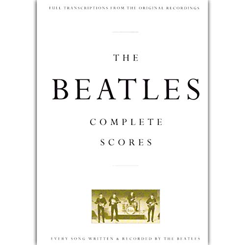 The Beatles - Complete Scores: Full Transcriptions from the Original Recordings. Every Song Written & Recorded by the Beatles (Transcribed Score)