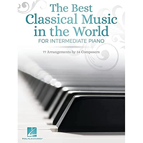 The Best Classical Music in the World: For Intermediate Piano The Best Classical Music in the World: For Intermediate Piano von Hal Leonard
