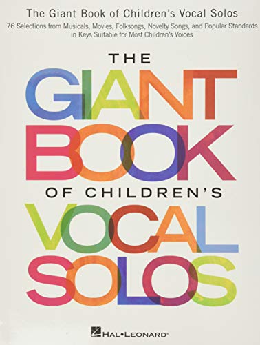 The Giant Book Of Children's Vocal Solos: Musicals, Movies, Folksongs, Novelly Songs, and Popular Standards in Keys Suitable for Most Children's Voices The Giant Book Of Children's Vocal Solos: Musicals, Movies, Folksongs, Novelly Songs, and Popular Standards in Keys Suitable for Most Children's Voices