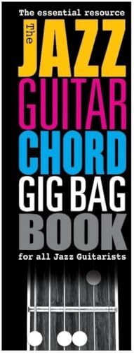 The Jazz Guitar Chord Gig Bag Book. The Jazz Guitar Chord Gig Bag Book.