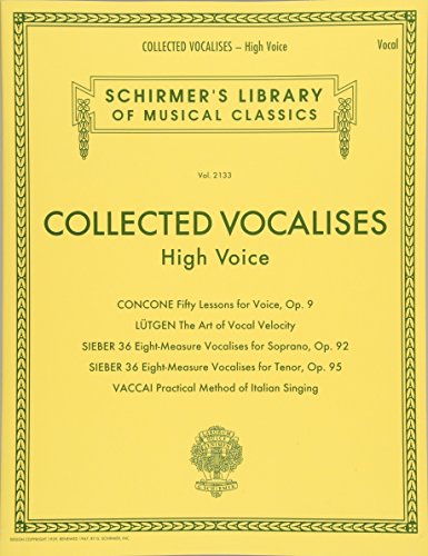 Collected Vocalises: High Voice - Concone, Lutgen, Sieber, Vaccai (Schirmer's Library of Musical Classics): High Voice: CONCONE Fifty Lessons for ... Library of Musical Classics, 2133, Band 2133)