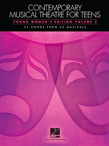 Contemporary Musical Theatre For Teens Young Womens Edition Vol 2: Noten für Gesang: 31 Songs from 25 Musicals: Young Women's Edition Contemporary Musical Theatre For Teens Young Womens Edition Vol 2: Noten für Gesang: 31 Songs from 25 Musicals: Young Women's Edition