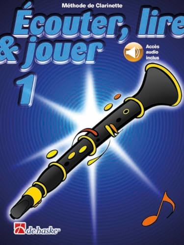 Écouter, lire & jouer 1 Clarinette Écouter, lire & jouer 1 Clarinette