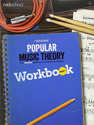 Rockschool: Popular Music Theory Workbook Grade 6 Rockschool: Popular Music Theory Workbook Grade 6
