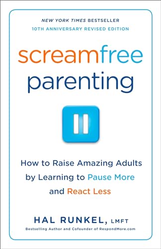 Screamfree Parenting, 10th Anniversary Revised Edition: How to Raise Amazing Adults by Learning to Pause More and React Less von Harmony Books