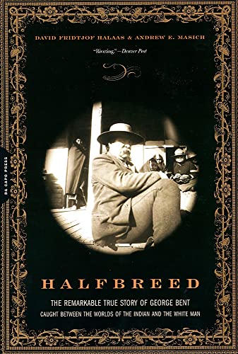 Halfbreed: The Remarkable True Story Of George Bent -- Caught Between The Worlds Of The Indian And The White Man