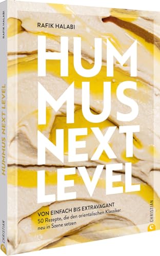 Hummus: Next Level: 50 Rezepte, die den orientalischen Klassiker neu in Szene setzen – von einfach bis extravagant von Christian Verlag