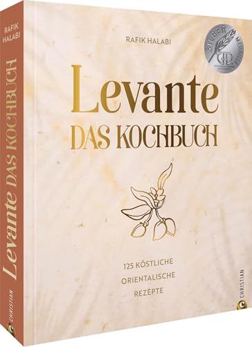 Levante. Das Kochbuch: 125 köstliche orientalische Rezepte rund um das östliche Mittelmeer von Christian Verlag GmbH