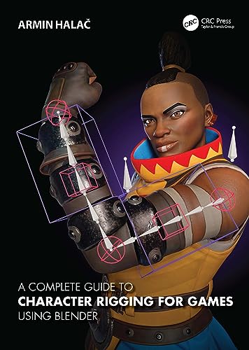 A Complete Guide to Character Rigging for Games Using Blender von CRC Press
