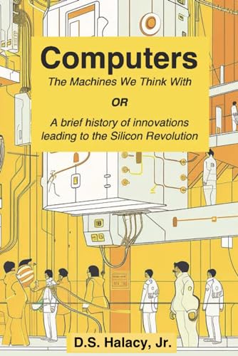 Computers: The Machines We Think With OR A Brief History of Innovations that Led to the Silicon Revolution von Decatur Dixon Press