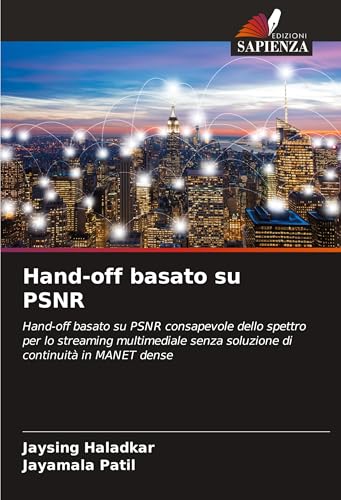 Hand-off basato su PSNR: Hand-off basato su PSNR consapevole dello spettro per lo streaming multimediale senza soluzione di continuità in MANET dense von Edizioni Sapienza