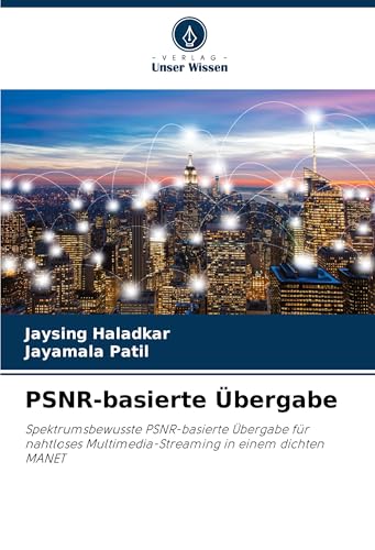 PSNR-basierte Übergabe: Spektrumsbewusste PSNR-basierte Übergabe für nahtloses Multimedia-Streaming in einem dichten MANET von Verlag Unser Wissen