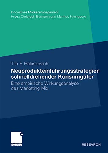 Neuprodukteinführungsstrategien schnelldrehender Konsumgüter: Eine empirische Wirkungsanalyse des Marketing Mix (Innovatives Markenmanagement) (German Edition)
