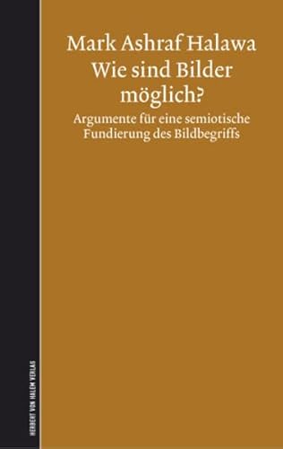 Wie sind Bilder möglich? Argumente für eine semiotische Fundierung des Bildbegriffs