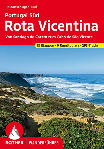 Rota Vicentina: Portugal Süd: von Santiago do Cacém zum Cabo de São Vicente. 18 Etappen, 9 Rundtouren, GPS-Tracks (Rother Wanderführer) von Bergverlag Rother