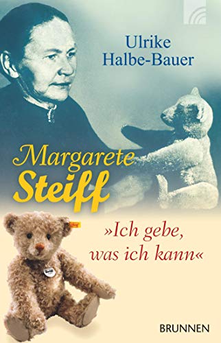 Margarete Steiff: Ich gebe, was ich kann